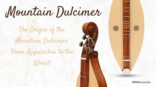 The Origin of the Mountain Dulcimer: From Appalachia to the World